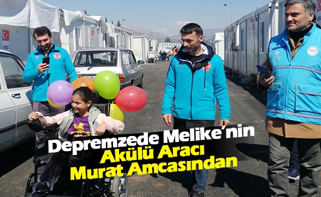 Depremzede Melike’nin Akülü Aracı Murat Amcasından
