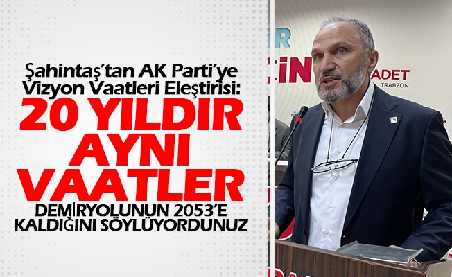 Şahintaş’tan AK Parti’ye Vizyon Vaatleri Eleştirisi: