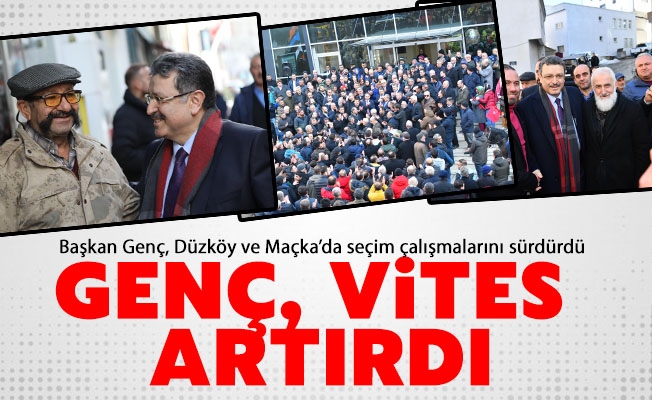 Başkan Genç, Düzköy ve Maçka’da seçim çalışmalarını sürdürdü