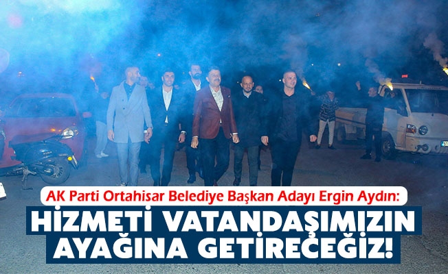 AK Parti Ortahisar Belediye Başkan Adayı Ergin Aydın: Hizmeti Vatandaşımızın Ayağına Getireceğiz!