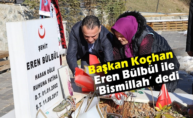 Başkan Koçhan Eren Bülbül ile ‘Bismillah’ dedi