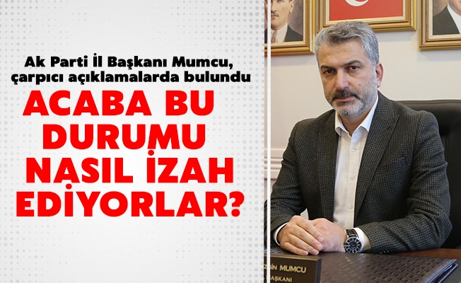 AK Parti Trabzon İl Başkanı Dr. Sezgin Mumcu,  “Acaba bu durumu Trabzon’da nasıl izah ediyorlar?