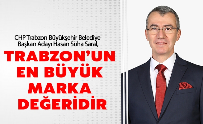 Başkan Adayı Saral, Trabzonspor, Trabzon’un en büyük marka değeridir