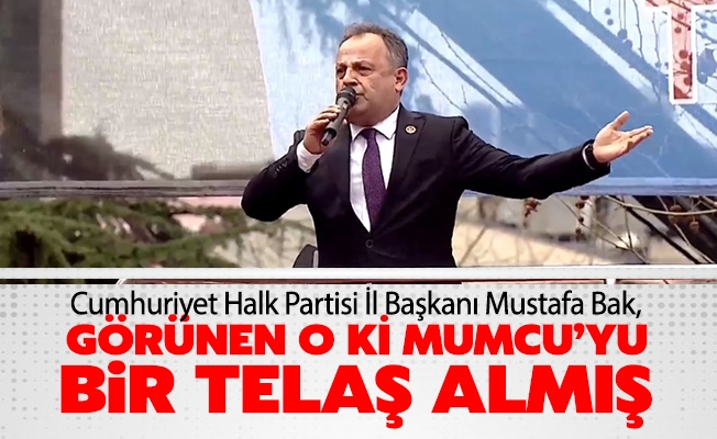 Başkan Bak, Görünen o ki AKP’nin il başkanı Sezgin Mumcu’yu şimdiden bir telaş almış