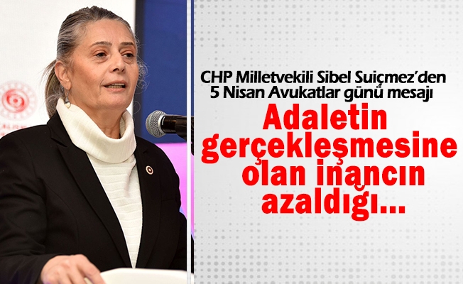 TBMM Başkanlık Divanı Üyesi, CHP Trabzon Milletvekili Sibel Suiçmez 5 Nisan Avukatlar günü dolayısıyla basın açıklaması yayımladı.