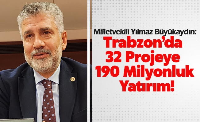 Trabzon’da 32 Projeye 190 Milyonluk Yatırım!
