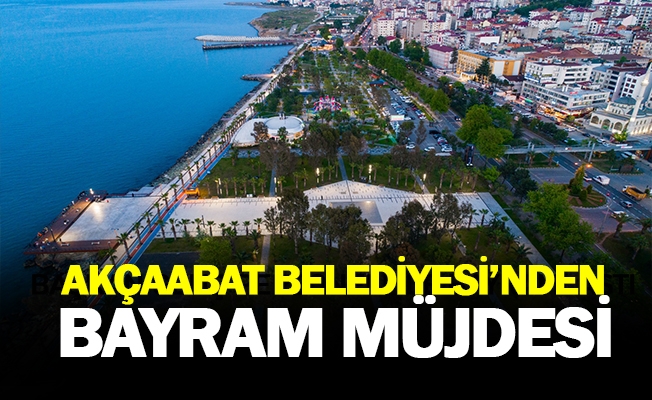 AKÇAABAT BELEDİYESİ’NDEN BAYRAM MÜJDESİ