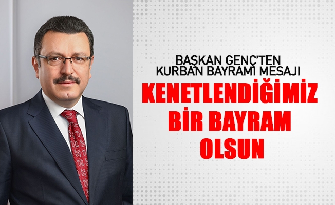 BAŞKAN GENÇ’TEN KURBAN BAYRAMI MESAJI