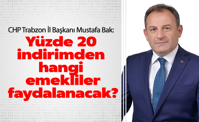 Başkan Bak: Yüzde 20 indirimden hangi emekliler faydalanacak?