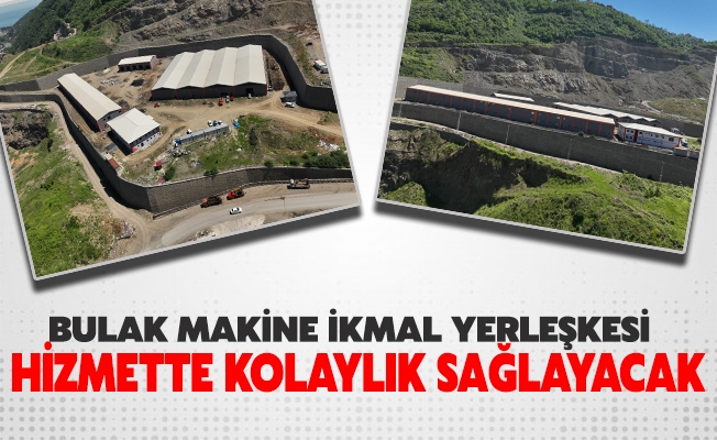 BULAK MAKİNE İKMAL YERLEŞKESİ HİZMETTE KOLAYLIK SAĞLAYACAK