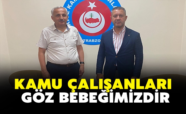 KAMU ÇALIŞANLARI GÖZ BEBEĞİMİZDİR