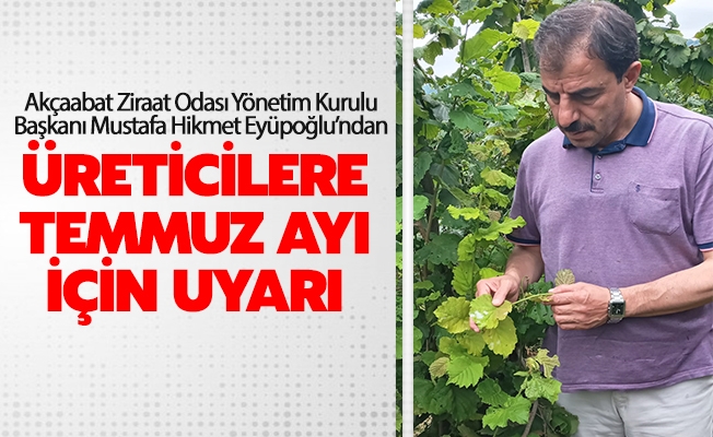 Akçaabat Ziraat Odası Başkanlığından  Üreticilere Temmuz Ayı İçin Uyarı !