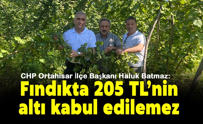 Başkan Batmaz: Fındıkta 205 TL’nin altı kabul edilemez!