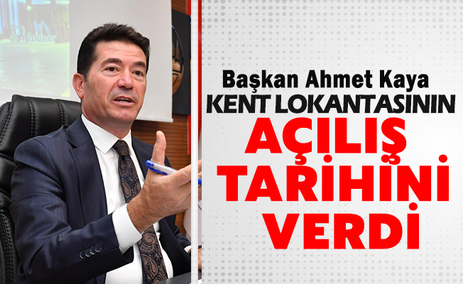 Başkan Kaya Kent Lokantasının açılış tarihini verdi