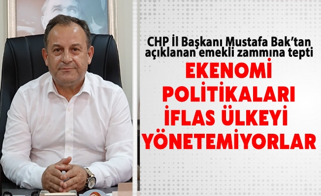 CHP İl Başkanı Mustafa Başkan Bak'tan emekli zammı açıklaması.