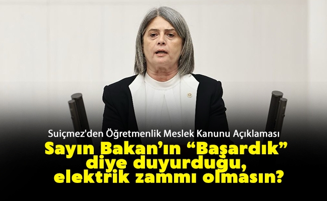 CHP Milletvekili Suiçmez'den Öğretmenlik Meslek Kanunu Açıklaması