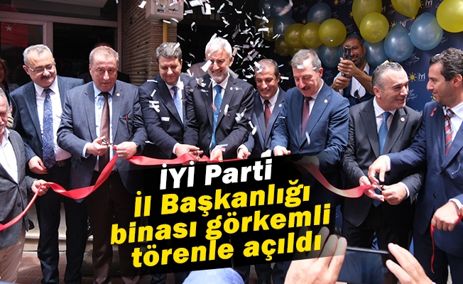 İYİ Parti yeni İl Başkanlığı binası görkemli törenle açıldı.