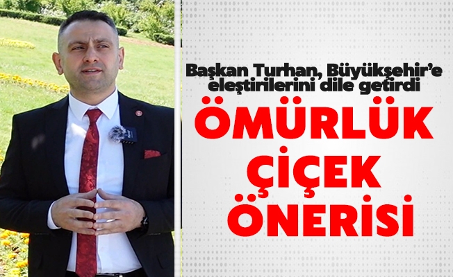 Saadet Partisi Ortahisar İlçe Başkanı Turhan'dan Kadife Çiçeklerine Eleştiri ve Ömürlük Çiçek Önerisi