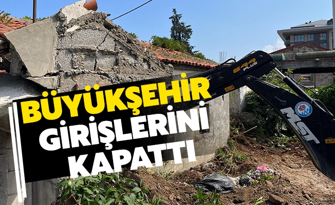 BÜYÜKŞEHİR'DEN YAPILARA MÜDAHALE