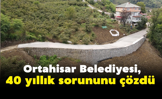 Ortahisar Belediyesi,  40 yıllık sorununu çözdü