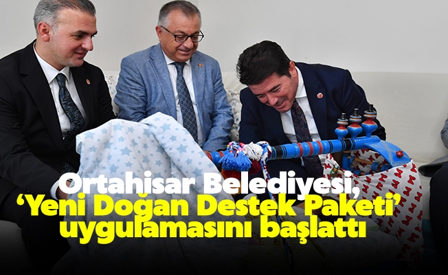 Ortahisar Belediyesi, ‘Yeni Doğan Destek Paketi’ uygulamasını başlattı