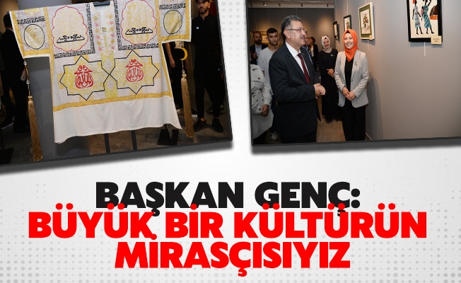 BAŞKAN GENÇ: BÜYÜK BİR KÜLTÜRÜN MİRASÇISIYIZ