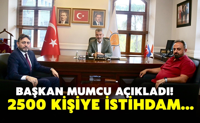 BAŞKAN MUMCU AÇIKLADI! TRABZON’DA 2500 KİŞİYE İSTİHDAM…