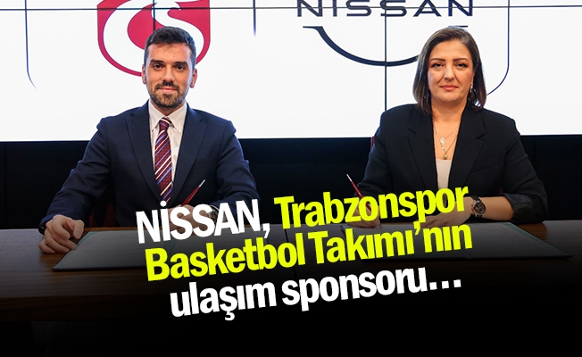 NİSSAN, Trabzonspor Basketbol Takımı’nın ulaşım sponsoru…