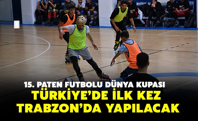 15. PATEN FUTBOLU DÜNYA KUPASI TÜRKİYE’DE İLK KEZ TRABZON’DA YAPILACAK