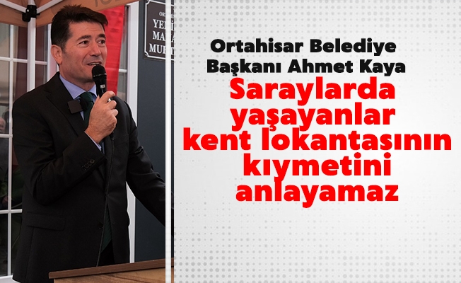 Başkan Kaya: “Saraylarda yaşayanlar kent lokantasının kıymetini anlayamaz”