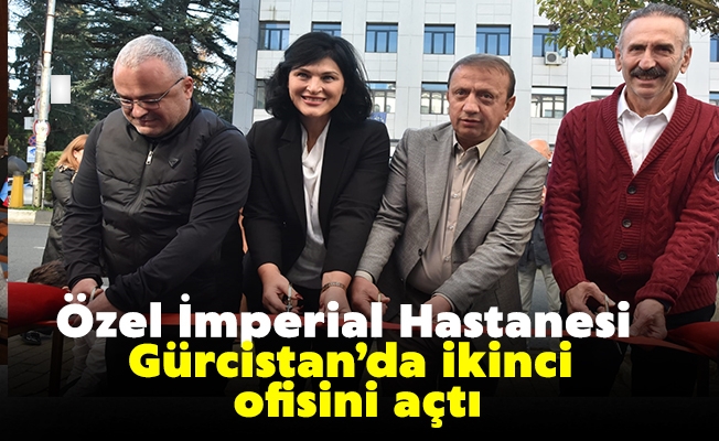 Özel İmperial Hastanesi Gürcistan’da ikinci ofisini açtı. 