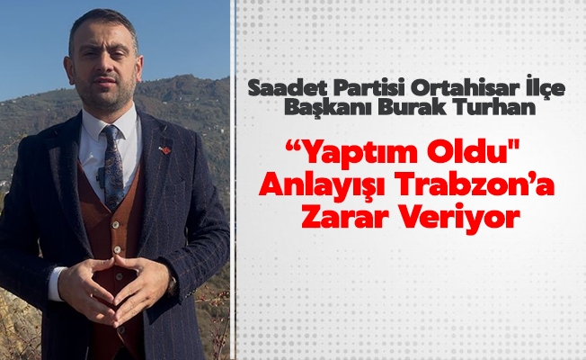 Saadet Partisi Ortahisar İlçe Başkanı Burak Turhan, Mahkeme Kararlarına Aykırı Bir Girişim