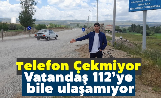 Telefon Çekmiyor Vatandaş 112’ye bile ulaşamıyor…