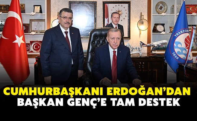 CUMHURBAŞKANI ERDOĞAN’DAN BAŞKAN GENÇ’E TAM DESTEK