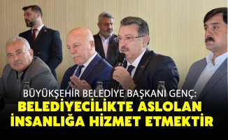 BAŞKAN GENÇ: BELEDİYECİLİKTE ASLOLAN İNSANLIĞA HİZMET ETMEKTİR