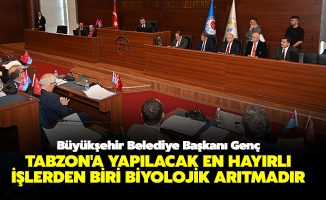 BAŞKAN GENÇ: TABZON'A YAPILACAK EN HAYIRLI İŞLERDEN BİRİ BİYOLOJİK ARITMADIR