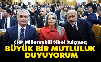 TBMM Başkanlık Divanı Üyesi ve CHP Trabzon Milletvekili Sibel Suiçmez, büyük bir mutluluk duyduğunu ifade etti