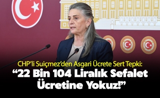 CHP’li Suiçmez’den Asgari Ücrete Sert Tepki: “22 Bin 104 Liralık Sefalet Ücretine Yokuz!”