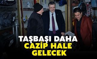 TAŞBAŞI DAHA CAZİP HALE GELECEK